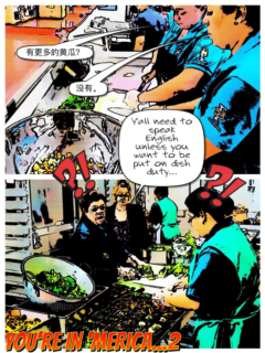 Graphic comic titled 'You're in ‘Merica...2' The comic contains two images. In the first, two female kitchen workers who are wearing aprons are cutting food while a text bubble represents them as speaking to each other in Mandarin Chinese. In the second image, an Anglo supervisor in a suit jacket says to them, represented in a text bubble, 'Y’all need to speak English unless you want to be put on dish duty…' In response, the two workers who were speaking in Mandarin are represented with question marks and exclamation marks above their heads.