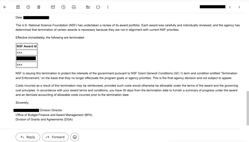 On April 18, 2025, at 3:33 PM, we received this email from the National Science Foundation. Without further explanation of what the new NSF priorities are, or how our project did not align with those, our funding was terminated "effective immediately".